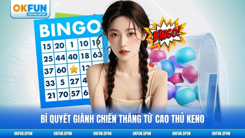 Bí quyết giành chiến thắng từ cao thủ Keno