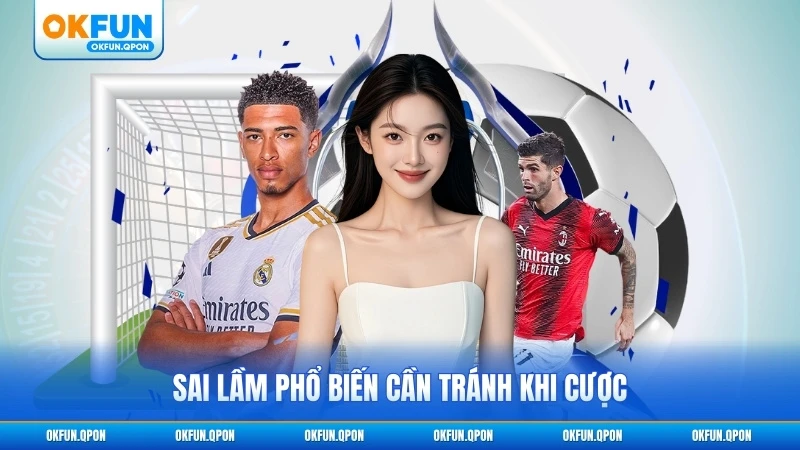 Sai lầm phổ biến cần tránh khi cược