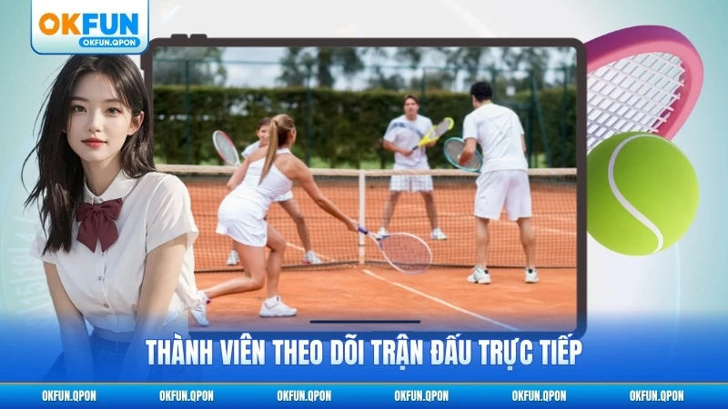 Thành viên theo dõi trận đấu trực tiếp